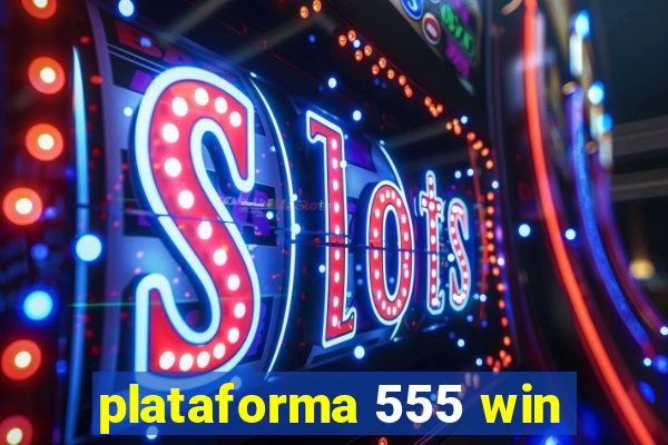 plataforma 555 win